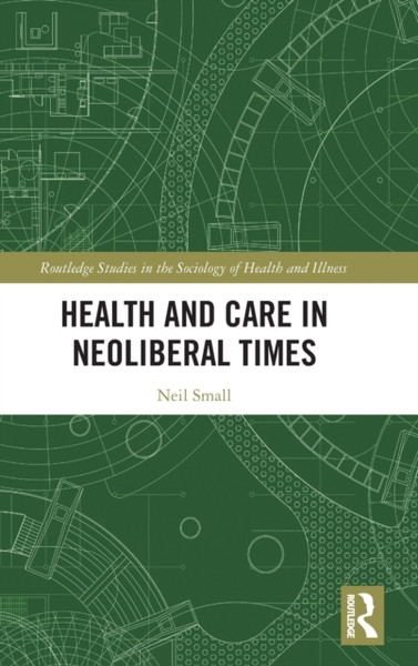 Health and Care in Neoliberal Times