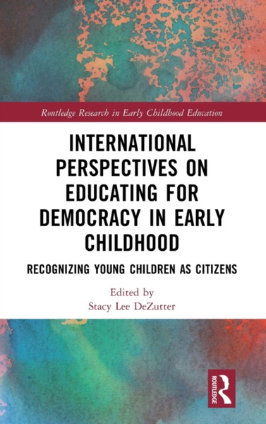 International Perspectives on Educating for Democracy in Early Childhood : Recognizing Young Children as Citizens