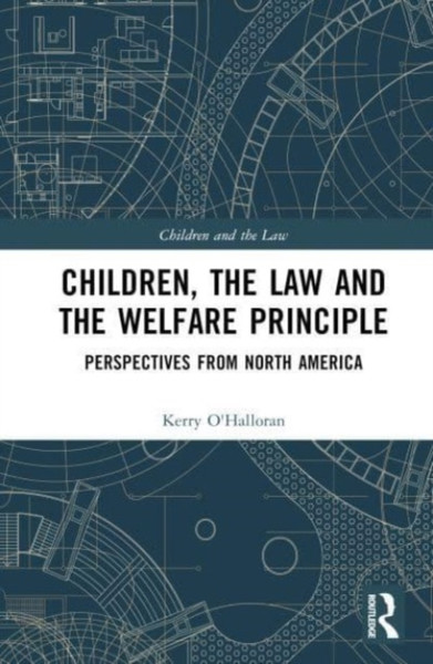 Children, the Law and the Welfare Principle : Perspectives from North America