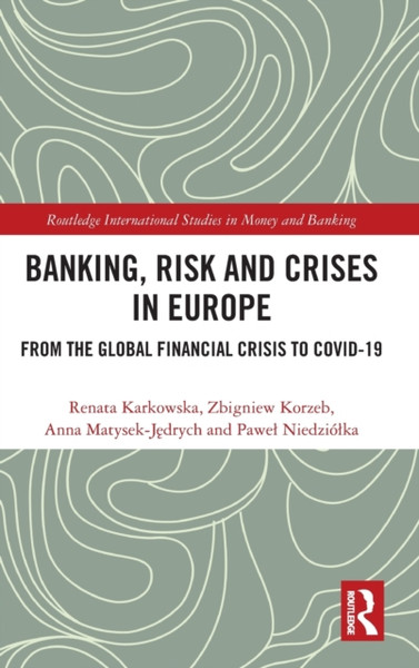 Banking, Risk and Crises in Europe : From the Global Financial Crisis to COVID-19