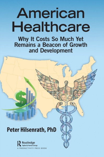 American Healthcare : Why It Costs So Much Yet Remains a Beacon of Growth and Development