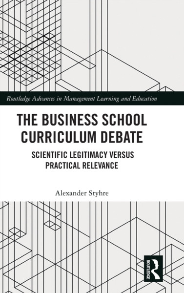 The Business School Curriculum Debate : Scientific Legitimacy versus Practical Relevance