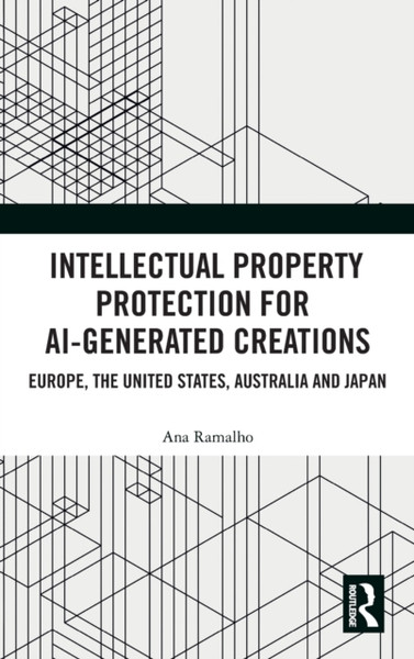 Intellectual Property Protection for AI-generated Creations : Europe, United States, Australia and Japan