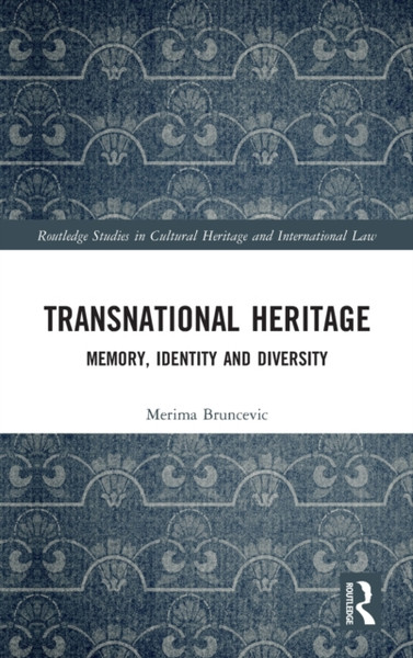 Regulating Transnational Heritage : Memory, Identity and Diversity