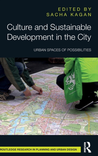 Culture and Sustainable Development in the City : Urban Spaces of Possibilities