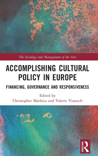 Accomplishing Cultural Policy in Europe : Financing, Governance and Responsiveness