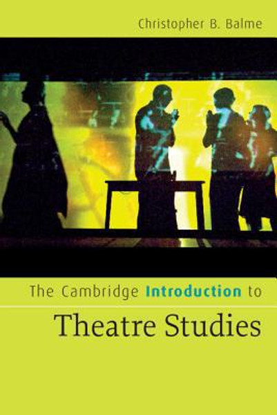 The Cambridge Introduction to Theatre Studies by Christopher B. Balme (Author)