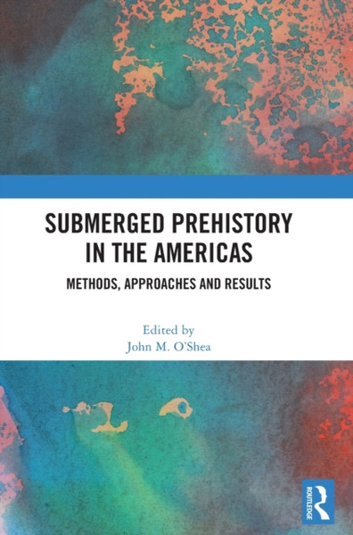 Submerged Prehistory in the Americas : Methods, Approaches and Results