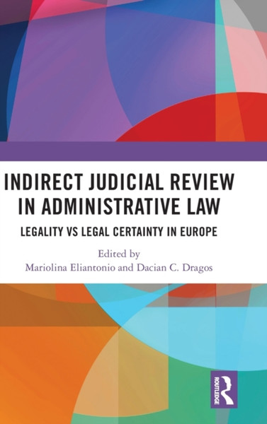 Indirect Judicial Review in Administrative Law : Legality vs Legal Certainty in Europe