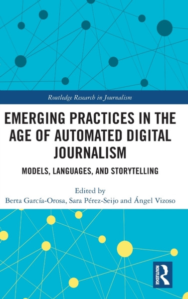 Emerging Practices in the Age of Automated Digital Journalism : Models, Languages, and Storytelling