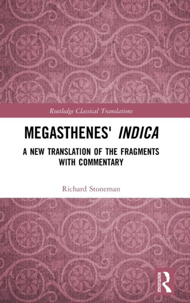 Megasthenes' Indica : A New Translation of the Fragments with Commentary
