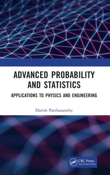 Advanced Probability and Statistics : Applications to Physics and Engineering