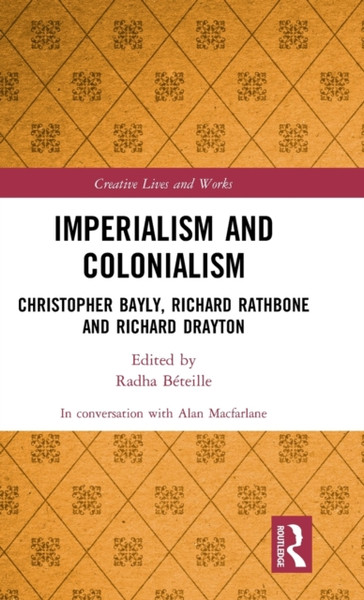 Imperialism and Colonialism : Christopher Bayly, Richard Rathbone and Richard Drayton