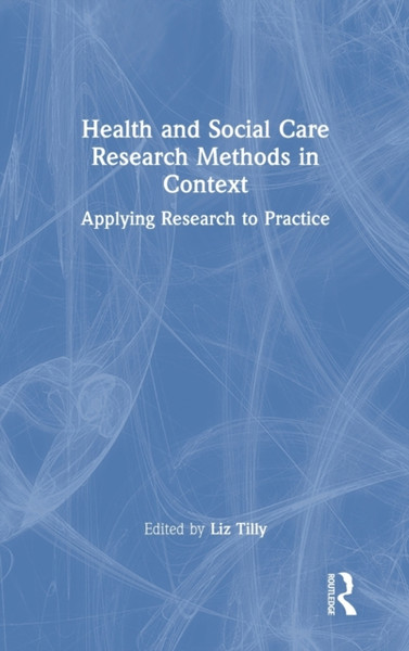 Health and Social Care Research Methods in Context : Applying Research to Practice