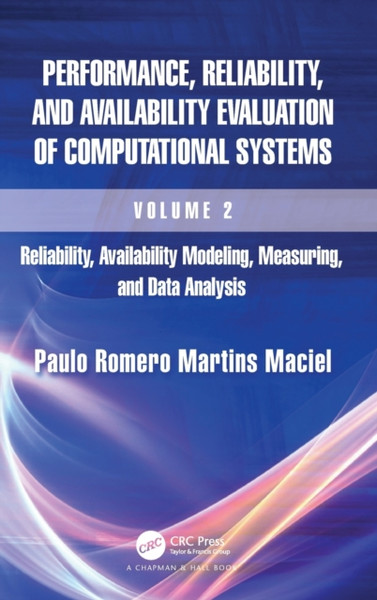 Performance, Reliability, and Availability Evaluation of Computational Systems, Volume 2 : Reliability, Availability Modeling, Measuring, and Data Analysis
