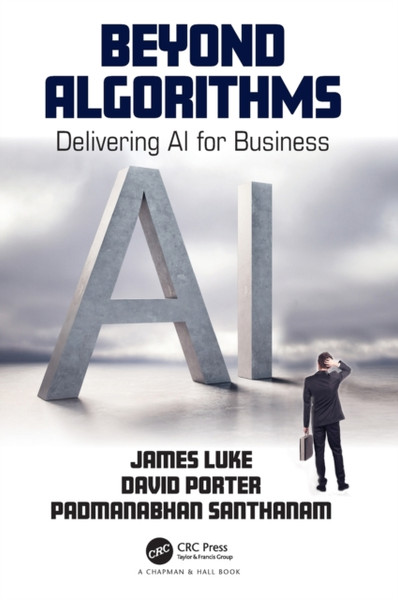 Beyond Algorithms : Delivering AI for Business