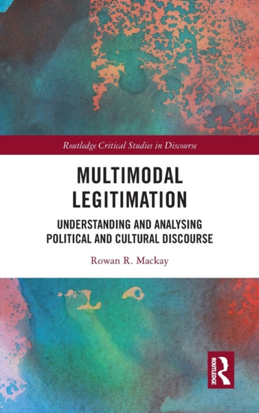 Multimodal Legitimation : Understanding and Analysing Political and Cultural Discourse