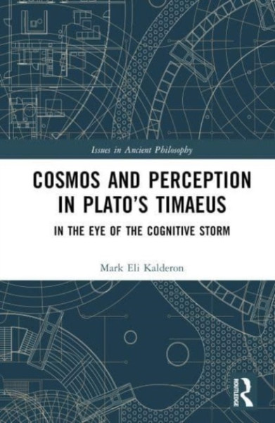 Cosmos and Perception in Plato's Timaeus : In the Eye of the Cognitive Storm