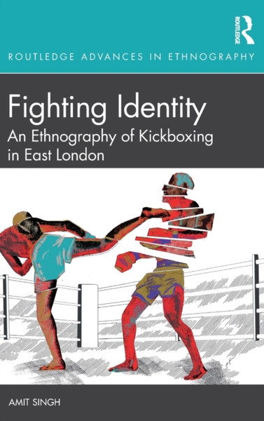 Fighting Identity : An Ethnography of Kickboxing in East London