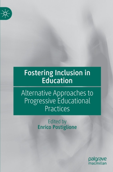 Fostering Inclusion in Education : Alternative Approaches to Progressive Educational Practices