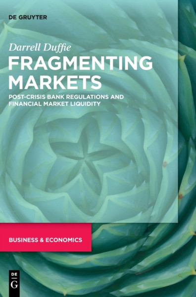 Fragmenting Markets : Post-Crisis Bank Regulations and Financial Market Liquidity