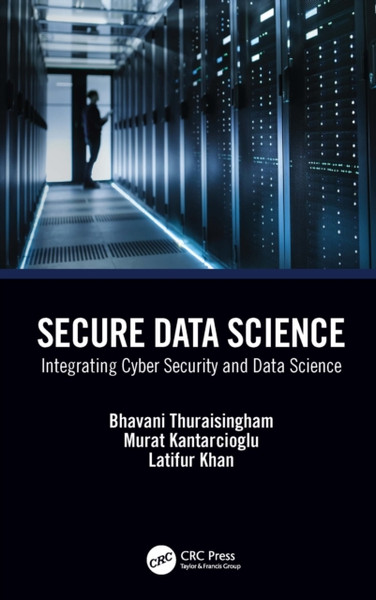 Secure Data Science : Integrating Cyber Security and Data Science