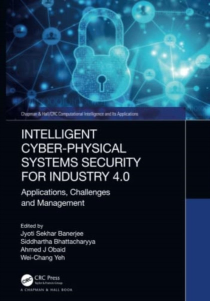 Intelligent Cyber-Physical Systems Security for Industry 4.0 : Applications, Challenges and Management