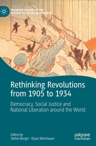 Rethinking Revolutions from 1905 to 1934 : Democracy, Social Justice and National Liberation around the World