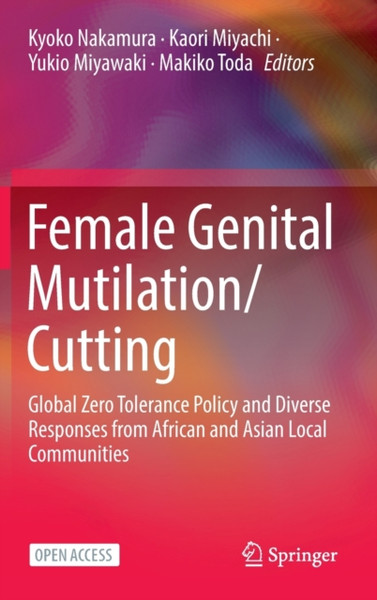 Female Genital Mutilation/Cutting : Global Zero Tolerance Policy and Diverse Responses from African and Asian Local Communities