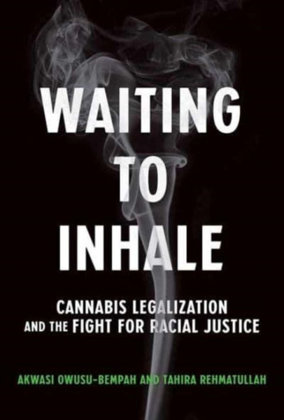 Waiting to Inhale : Cannabis Legalization and the Fight for Racial Justice