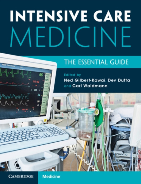 Intensive Care Medicine : The Essential Guide