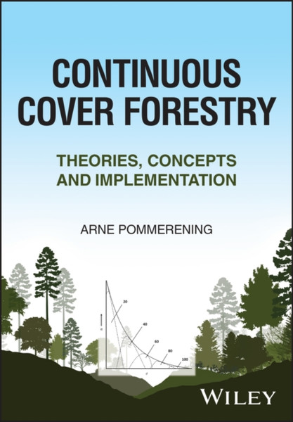 Continuous Cover Forestry : Theories, Concepts and Implementation