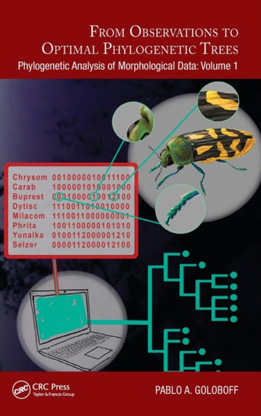 From Observations to Optimal Phylogenetic Trees : Phylogenetic Analysis of Morphological Data: Volume 1