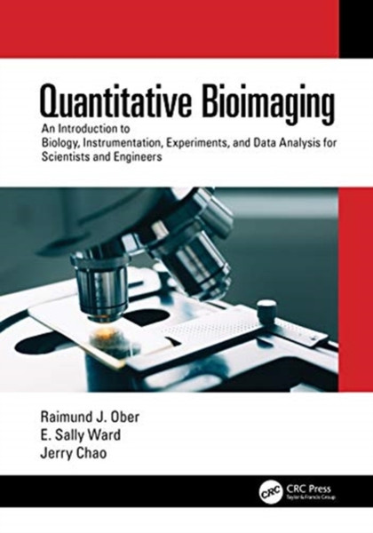 Quantitative Bioimaging : An Introduction to Biology, Instrumentation, Experiments, and Data Analysis for Scientists and Engineers