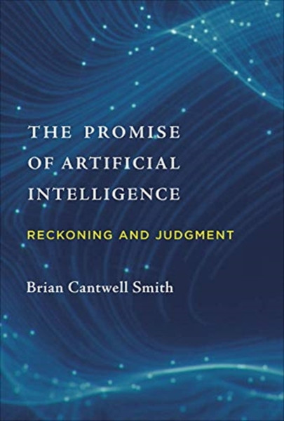 The Promise of Artificial Intelligence : Reckoning and Judgment