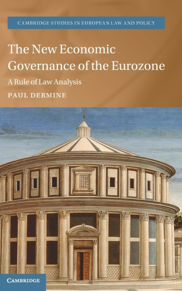 The New Economic Governance of the Eurozone : A Rule of Law Analysis