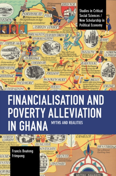 Financialisation and Poverty Alleviation in Ghana : Myths and Realities