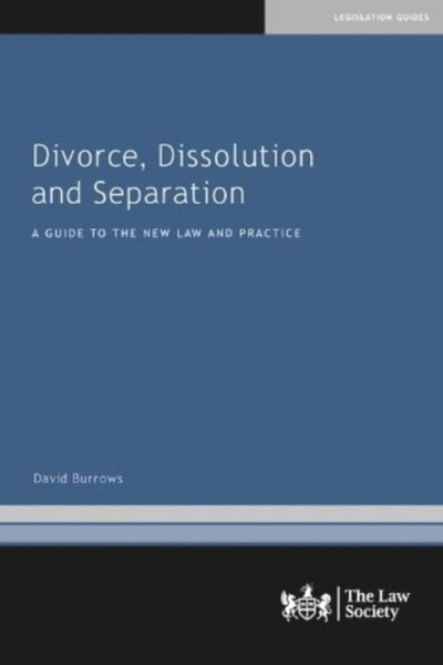 Divorce, Dissolution and Separation : A Guide to the New Law and Practice