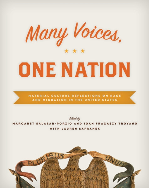 Many Voices, One Nation : Material Culture Reflections on Race and Migration in the United States