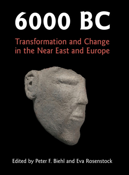 6000 BC : Transformation and Change in the Near East and Europe