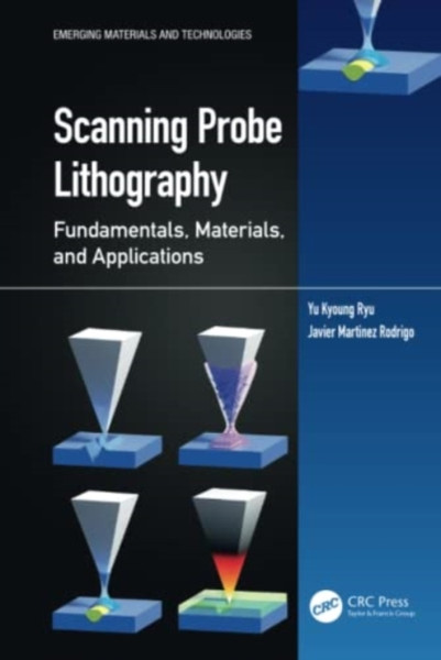 Scanning Probe Lithography : Fundamentals, Materials, and Applications