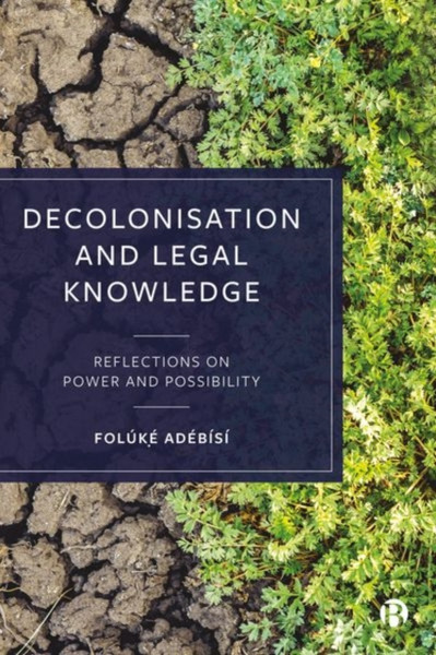 Decolonisation and Legal Knowledge : Reflections on Power and Possibility