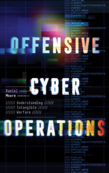Offensive Cyber Operations : Understanding Intangible Warfare