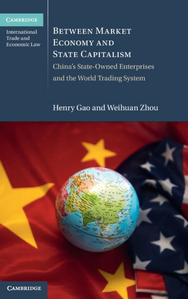 Between Market Economy and State Capitalism : China's State-Owned Enterprises and the World Trading System