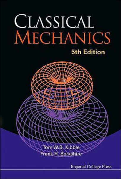 Classical Mechanics (5th Edition) by Tom (Imperial College, Uk) Kibble (Author)