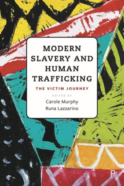 Modern Slavery and Human Trafficking : The Victim Journey