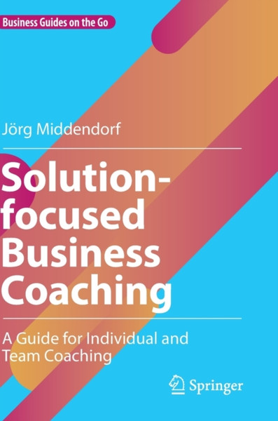 Solution-focused Business Coaching : A Guide for Individual and Team Coaching