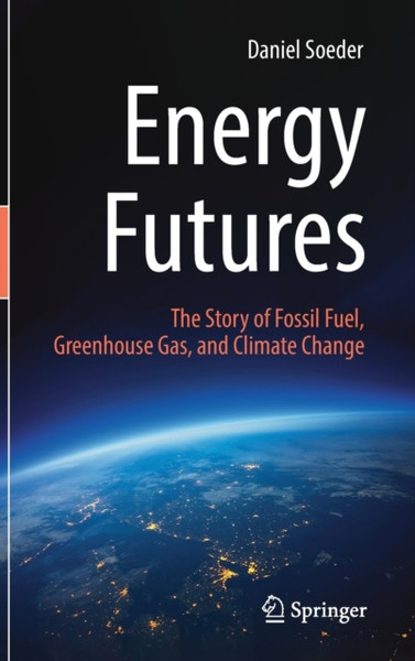 Energy Futures : The Story of Fossil Fuel, Greenhouse Gas, and Climate Change