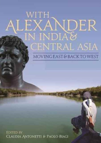 With Alexander in India and Central Asia : Moving east and back to west