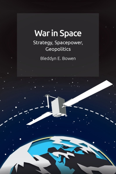 War in Space : Strategy, Spacepower, Geopolitics
